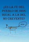 Es La Fe del Pueblo de Dios Igual a la del No Creyente?