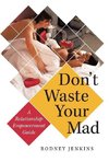 Don't Waste Your Mad