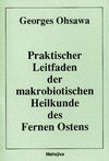 Praktischer Leitfaden der makrobiotischen Heilkunde des Fernen Ostens