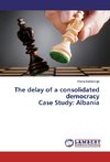 The delay of a consolidated democracy Case Study: Albania