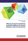 Metal phosphoramidate and phosphonate based clusters and frameworks