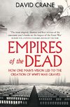 Empires of the Dead: How One Man's Vision Led to the Creation of Wwi's War Graves