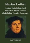 An den christlichen Adel deutscher Nation von des christlichen Standes Besserung