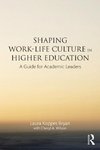 Koppes Bryan, L: Shaping Work-Life Culture in Higher Educati