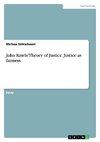 John Rawls' Theory of Justice. Justice as fairness