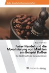 Fairer Handel und die Moralisierung von Märkten am Beispiel Kaffee