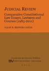 JUDICIAL REVIEW. COMPARATIVE CONSTITUTIONAL LAW ESSAYS,  LECTURES AND COURSES (1985-2011)