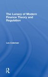 The Lunacy of Modern Finance Theory and Regulation