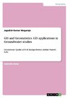 GIS and Geostatistics. GIS applications in Groundwater studies