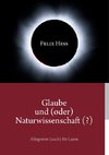 Glaube und (oder) Naturwissenschaft (?)