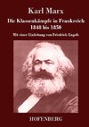 Die Klassenkämpfe in Frankreich 1848 bis 1850