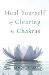 Heal Yourself by Clearing the Chakras