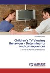 Children's TV Viewing Behaviour - Determinants and consequences