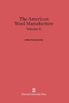 Cole, Arthur Harrison: The American Wool Manufacture. Volume II