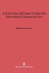 A Selection of Cases Under the Interstate Commerce Act