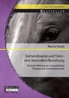 Demenzkranke und Tiere - eine besondere Beziehung: Über die Wirkung der tiergestützten Therapie auf Demenzerkrankte