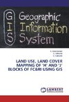 Land Use, Land Cover Mapping of 'H' and 'J' Blocks of FC&RI using GIS