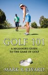 Golf 101. a Beginner's Guide to the Game of Golf