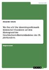 Wer bin ich? Die Identitätsproblematik Kleistscher Charaktere auf dem Hintergrund der Geschlechterrollenverständnisse des 18. Jahrhunderts.