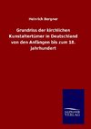 Grundriss der kirchlichen Kunstaltertümer in Deutschland von den Anfängen bis zum 18. Jahrhundert