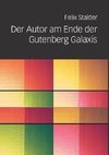 Der Autor am Ende der Gutenberg Galaxis