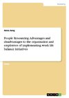 People Resourcing. Advantages and disadvantages to the organisation and employees of implementing work life balance initiatives