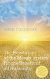 The Revolution of the Money-system for the Benefit of all humanity