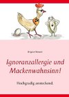 Ignoranzallergie und Mackenwahnsinn!