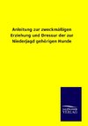 Anleitung zur zweckmäßigen Erziehung und Dressur der zur Niederjagd gehörigen Hunde