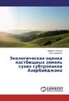 Ekologicheskaya otsenka pastbishchnykh zemel' sukhikh subtropikov Azerbaydzhana