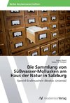 Die Sammlung von Süßwasser-Mollusken am Haus der Natur in Salzburg