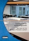 Coaching durch den eigenen Vorgesetzten: Wann kann der Chef die eigenen Mitarbeiter coachen?