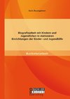 Biografiearbeit mit Kindern und Jugendlichen in stationären Einrichtungen der Kinder- und Jugendhilfe