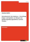 Demokratische Revolutionen - Entstehung Folgen und Ausblick am Beispiel der Bundesrepublik Jugoslawien und der Ukraine