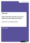 Major depressive disorder precursors, predictors and coping mechanism