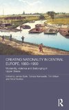 Creating Nationality in Central Europe, 1880-1950