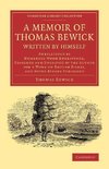 A   Memoir of Thomas Bewick Written by Himself