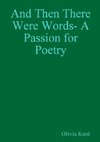 And Then There Were Words- A Passion for Poetry