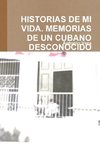 Historias de Mi Vida. Memorias de Un Cubano Desconocido