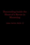 Descending Inside the Heart of a Raven in Mourning