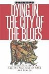 DYING IN THE CITY OF THE BLUES