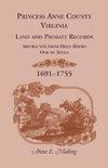 Princess Anne County, Virginia, Land and Probate Records Abstracted from Deed Books 1-7