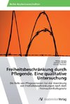 Freiheitsbeschränkung durch Pflegende. Eine qualitative Untersuchung