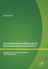 Immobilienvermarktung durch Kommunikationsmaßnahmen: Erfolgsfaktoren der integrierten Kommunikation