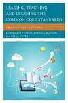 Leading, Teaching, and Learning the Common Core Standards