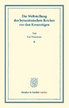 Die Weltstellung des byzantinischen Reiches vor den Kreuzzügen