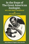 In the Steps of The Great American Zoologist, William Temple Hornaday