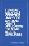 Fracture Mechanics of Ductile and Tough Materials and its Applications to Energy Related Structures