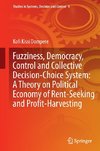 Fuzziness, Democracy, Control and Collective Decision-choice System: A Theory on Political Economy of Rent-Seeking and Profit-Harvesting