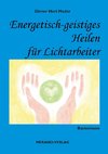 Energetisch-geistiges Heilen für Lichtarbeiter